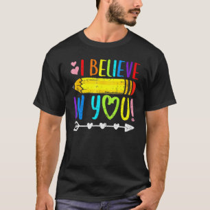 Camiseta Eu Acredito Em Teu Orgulhoso Dia De Testes De Prof
