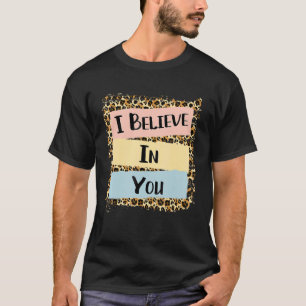 Camiseta Eu Acredito Em Você Leopardo Dia De Teste Motivaci