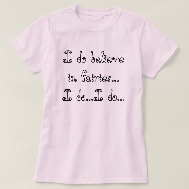 Camiseta Eu acredito nas fadas… que eu faço… mim faço… (Frente do Design)