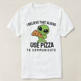 Camiseta Eu acredito que aliens usam pizza para se comunica