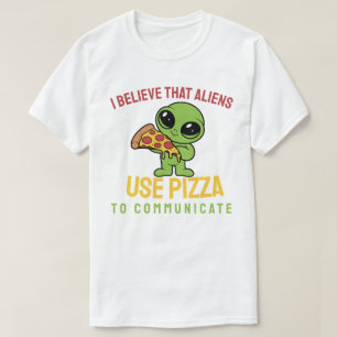 Camiseta Eu acredito que aliens usam pizza para se comunica