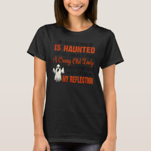 Camiseta Eu Acredito Que Minha Casa É Assombrada Toda Vez Q