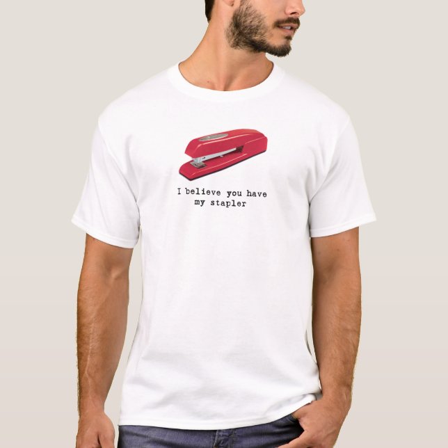 Camiseta Eu acredito que você tem meu grampeador (Frente)