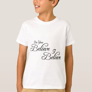 Camiseta Eu acredito, você acredito! _