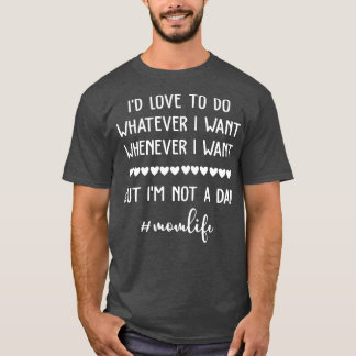 Camiseta Eu Adoraria Fazer O Que Eu Quiser Vida De Mãe