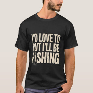 Camiseta Eu adoraria, mas estarei pescando Pescador Pescari