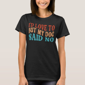 Camiseta Eu adoraria, mas meu cachorro disse que não tinha