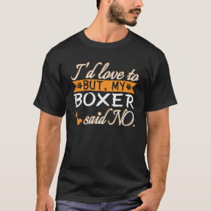 Camiseta Eu adoraria, mas o meu Boxer disse "Sem Cachorros"