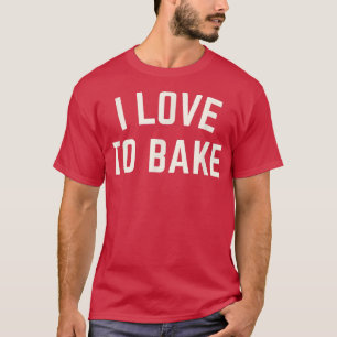 Camiseta Eu adoro Assar Funny Baking