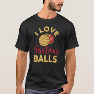 Camiseta Eu Adoro Bolas de Natal Xmas Sujo Inapropriado J