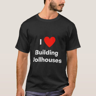Camiseta Eu Adoro Construir Casas De Bonecas Com Um Vermelh