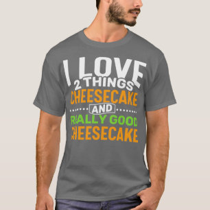 Camiseta Eu adoro duas coisas Cheesecake e Realmente Good C