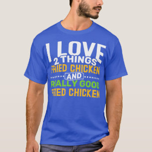 Camiseta Eu adoro duas coisas Fried Chicken e Realmente Goo