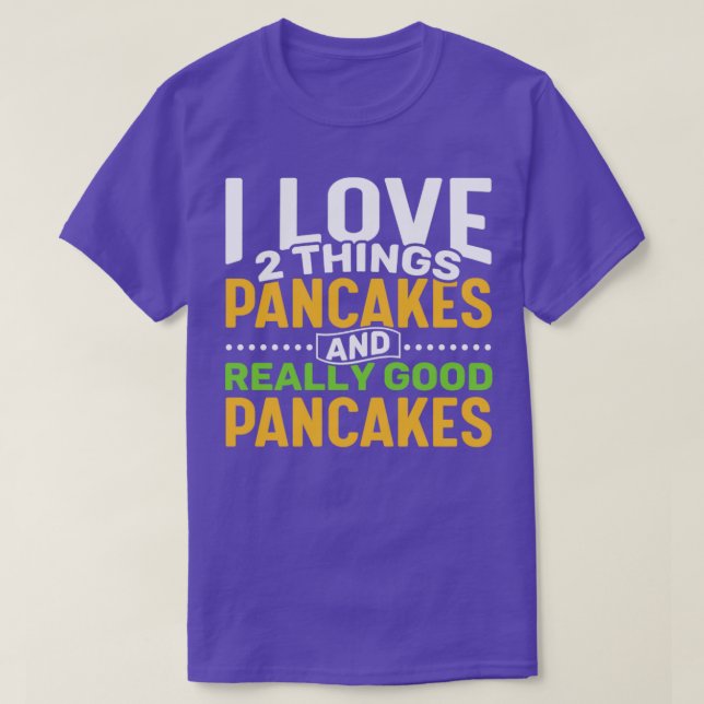 Camiseta Eu adoro duas coisas Pancakes e Pancakes Realmente (Frente do Design)