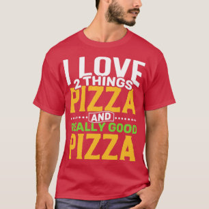 Camiseta Eu adoro duas coisas Pizza e Pizza Realmente Boa
