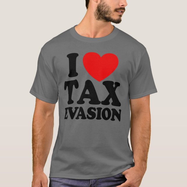 Camiseta Eu Adoro Evasão Fiscal Fraude Fiscal Evasão Fiscal (Frente)