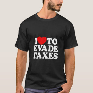 Camiseta Eu Adoro Evitar Impostos Cometer Impostos Fiscais 
