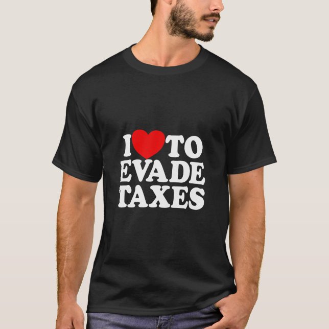 Camiseta Eu Adoro Evitar Impostos Cometer Impostos Fiscais  (Frente)