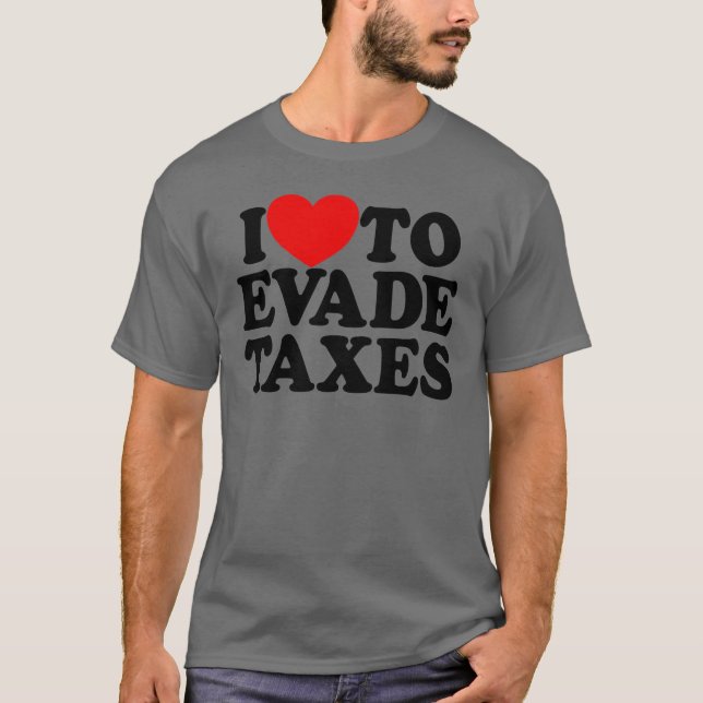 Camiseta Eu Adoro Evitar Impostos Cometer Impostos Fiscais  (Frente)