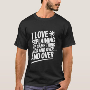 Camiseta Eu Adoro Explicar a Mesma Coisa Repetidamente