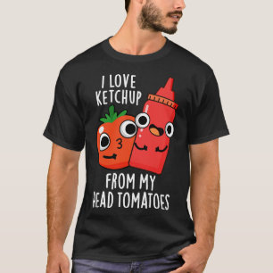 Camiseta Eu Adoro Ketchup Da Minha Cabeça Tomates Engraçado