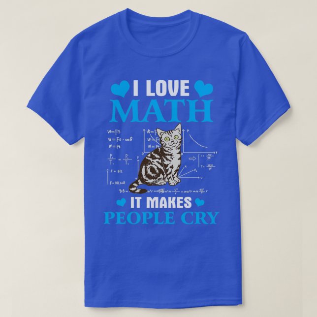 Camiseta Eu adoro Matemática Faz Pessoas Chorarem 1 (Frente do Design)