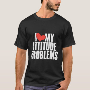 Camiseta Eu Adoro O Meu Problema De Atitude Engraçado, Sarc