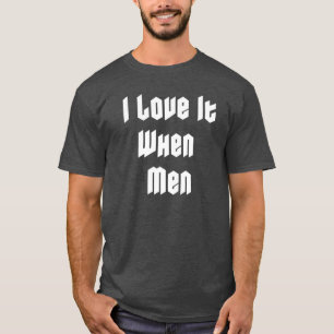 Camiseta Eu adoro quando homens