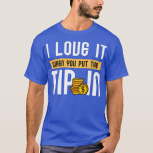 Camiseta Eu adoro quando você coloca a gorjeta em 6