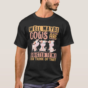 Camiseta Eu Adoro Vaca Bem Talvez Vacas Sejam Viciadas Em M