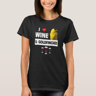 Camiseta Eu adoro vinho e Goldfinches Pássaros assistindo a