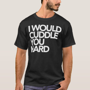 Camiseta Eu afagá-lo-ia duro