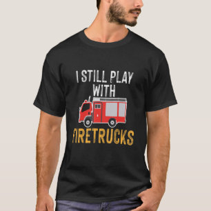 Camiseta Eu Ainda Brinco Com Caminhões De Bombeiros Bombeir