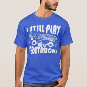 Camiseta Eu ainda brinco com os caminhões de incêndio, um p