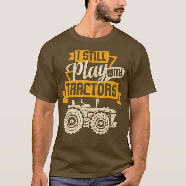 Camiseta Eu ainda brinco com os Tratores... que eu me diver (Frente)