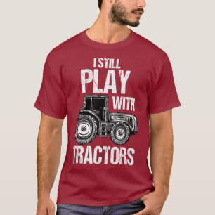 Camiseta Eu Ainda Brinco Com Tratores Engraçados Fazendeiro
