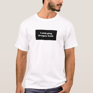 Camiseta Eu ainda jogo a fuga de oregon