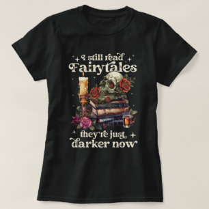 Camiseta Eu ainda leio contos de fadas Eles são mais escuro