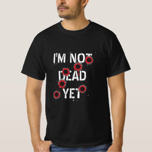 Camiseta "Eu ainda não estou morto". Malditos buracos de b