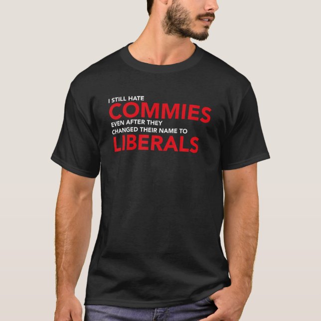 Camiseta eu ainda odeio comunas mesmo depois que eles mudar (Frente)