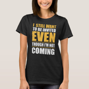 Camiseta Eu ainda quero ser convidado mesmo que eu não este