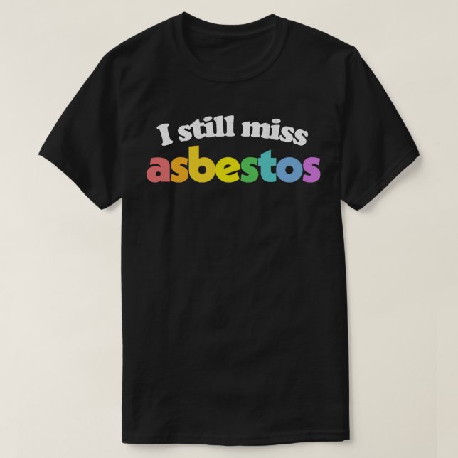 Camiseta Eu ainda sinto falta do Amianto Funny Retro Slogan (Frente do Design)