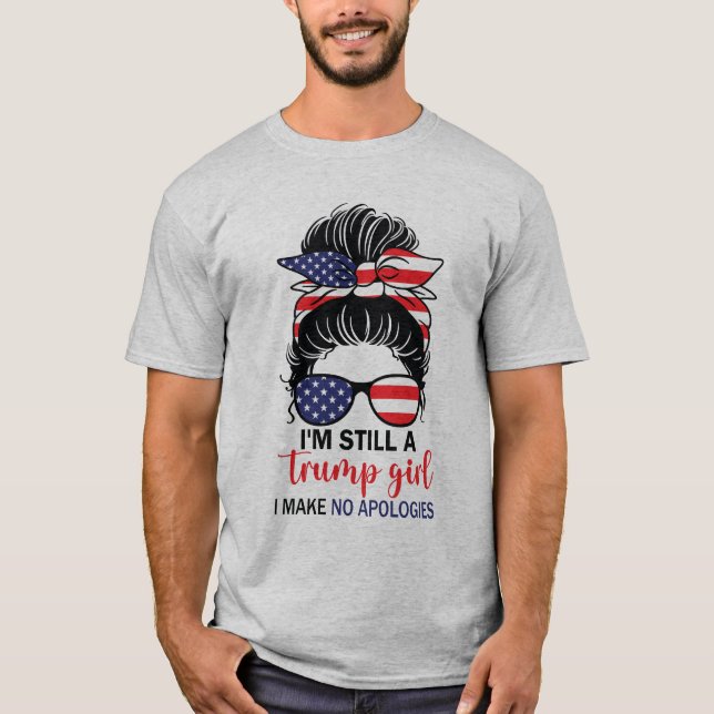 Camiseta Eu ainda sou uma Trump Girl... Não faço desculpas  (Frente)
