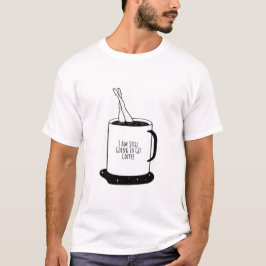 Camiseta Eu Ainda Vou Tomar Café