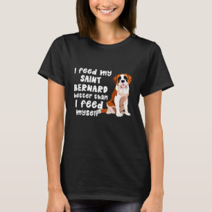 Camiseta Eu Alimento Meu Santo Bernard Melhor Do Que Eu Me