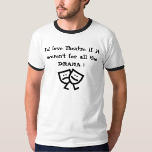 Camiseta Eu amaria o teatro se não era para todo o DRAMA!