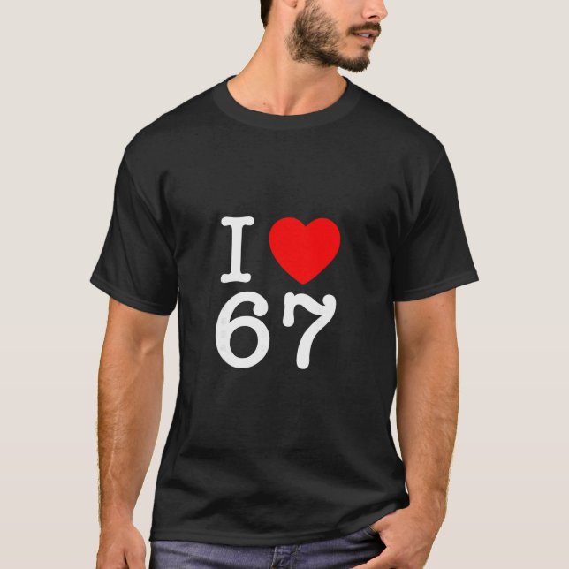 Camiseta Eu Amo 67 67 Seis Sete Meme  (Frente)