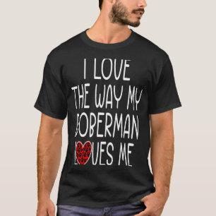 Camiseta Eu Amo A Maneira Como Meu Doberman Me Ama Cachorro