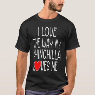 Camiseta Eu Amo A Maneira Que Minha Chinchilla Me Ama Chinc