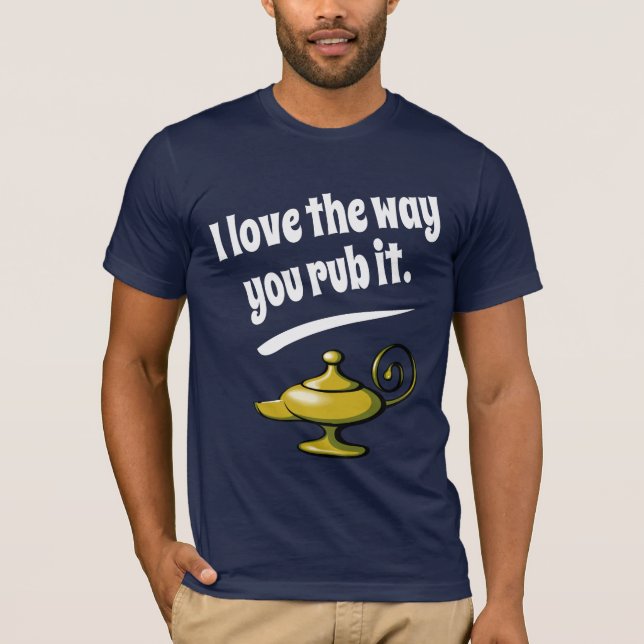 Camiseta Eu amo a maneira que você a fricciona (Frente)